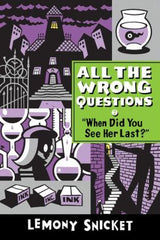 Snicket, Lemony, All the Wrong Questions, Bk 2, When Did You See her Last