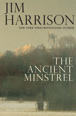Jim Harrison - The Ancient Minstrel