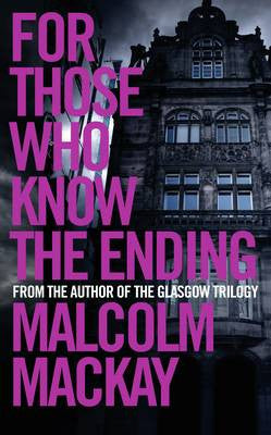 Malcolm MacKay - For Those Who Know the Ending