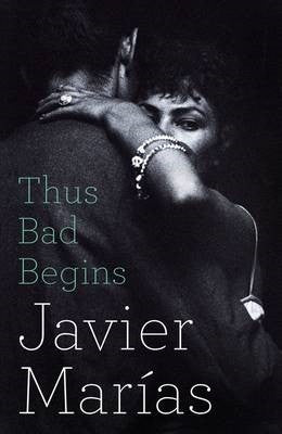 Javier Marias - Thus Bad Begins