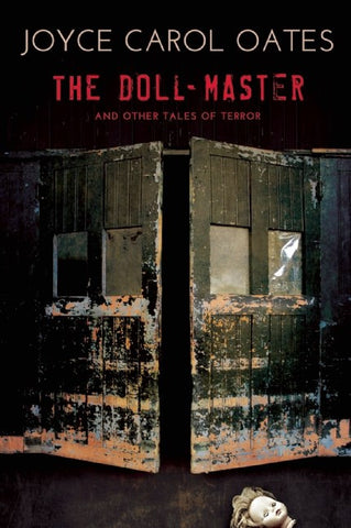 Joyce Carol Oates - The Doll-Master and Other Tales of Terror