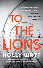 Holly Watt - To The Lions - Signed UK Edition