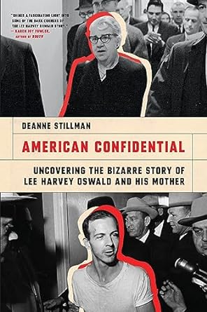Deanne Stillman - American Confidential: Uncovering the Bizarre Story of Lee Harvey Oswald and His Mother
