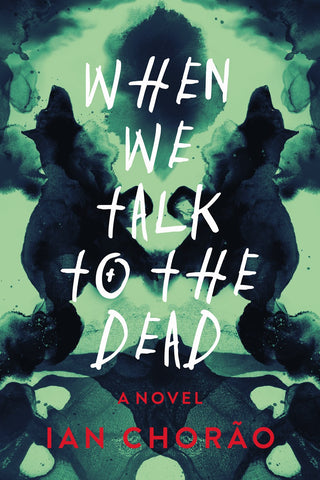 Ian Chorao - When We Talk to the Dead - Preorder Signed