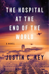 Justin C. Key - The Hospital at the End of the World - Preorder Signed