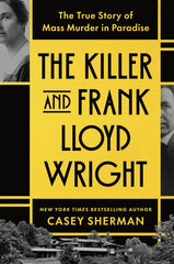 Casey Sherman - The Killer and Frank Lloyd Wright: The True Story of Mass Murder in Paradise - Preorder Signed