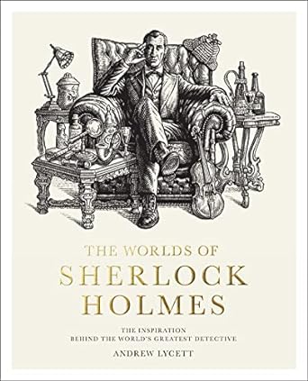 Andrew Lycett - The Worlds of Sherlock Holmes: The Inspiration Behind the World's Greatest Detective