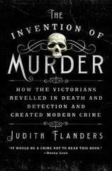 Judith Flanders - The Invention of Murder