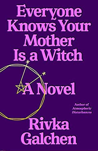 Rivka Galchen - Everyone Knows Your Mother Is a Witch - Signed