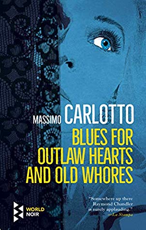 Massimo Carlotto - Blues for Outlaw Hearts and Old Whores (Paperback)