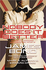 Edward Gross - Nobody Does it Better: The Complete, Uncensored, Unauthorized Oral History of James Bond