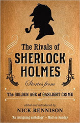 Rennison, Nick, The Rivals of Sherlock Holmes: Stories from the Golden Age of Gaslight Crime