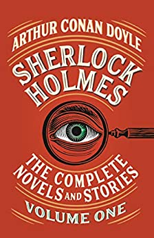 Sherlock Holmes: The Complete Novels and Stories, Volume 1