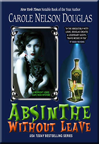 Carole Nelson Douglas - Absinthe Without Leave: A Midnight Louie Cafe