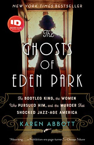 Karen Abbott - The Ghosts of Eden Park: The Bootleg King, the Women Who Pursued Him, and the Murder That Shocked Jazz-Age America