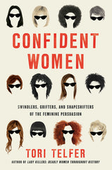 Tori Telfer - Confident Women: Swindlers, Grifters, and Shapeshifters of the Feminine Persuasion - Paperback