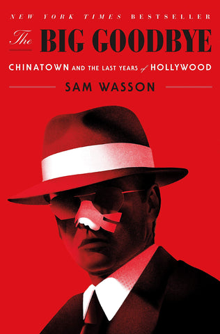 Sam Wasson - The Big Goodbye: Chinatown and the Last Years of Hollywood