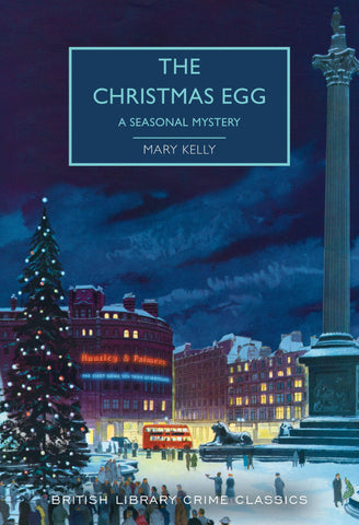 Mary Kelly - The Christmas Egg (British Library Crime Classics)