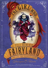 Valente, Catherynne M., The Girl Who Fell Beneath Fairyland and Led the Revels There