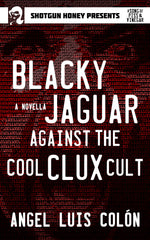 Angel Luis Colon - Blacky Jaguar Against the Cool Clux Cult