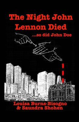 Louisa Burns-Bisogno and Saundra Shohen - The Night John Lennon Died...So Did John Doe