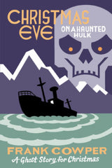 Frank Cowper - Christmas Eve on a Haunted Hulk (A Ghost Story for Christmas)