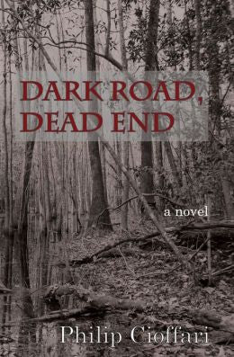 Philip Cioffari - Dark Road, Dead End