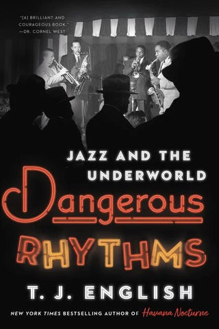 T.J. English - Dangerous Rhythms: Jazz and the Underworld
