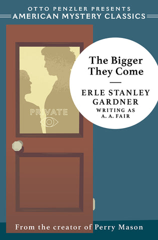 Erle Stanley Gardner (A.A. Fair) - The Bigger They Come