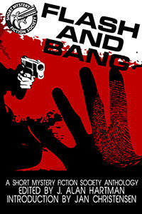 J. Alan Hartman, ed. - Flash and Bang: A Short Mystery Fiction Society Anthology
