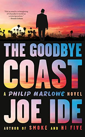 Joe Ide - The Goodbye Coast: A Philip Marlowe Novel