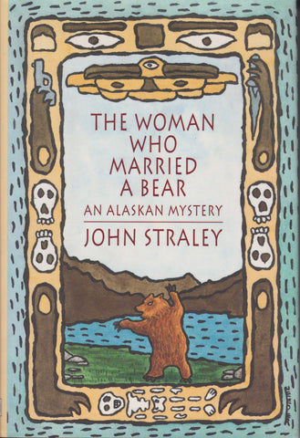 Straley, John - The Woman Who Married A Bear: An Alaskan Mystery
