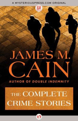 James M. Cain - The Complete Crime Stories