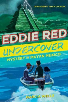 Wells, Marcia, Eddie Red Undercover: Mystery in Mayan Mexico