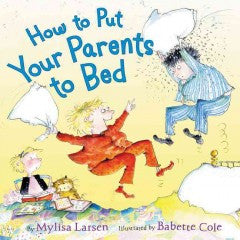 Larsen, Mylisa, Cole, Babette, How to Put Your Parents to Bed