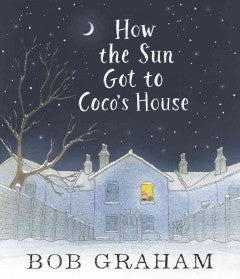 Graham, Bob, How the Sun Got to Coco's House