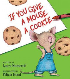 Numeroff, Laura, & Bond, Felicia, If You Give a Mouse a Cookie