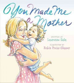 Sala, Laurenne, & Glasser, Robin Preiss, You Made Me a Mother