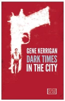 Gene Kerrigan - Dark Times in the City