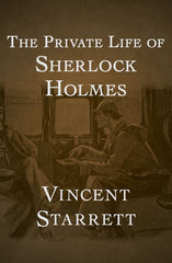 The Private Life Of Sherlock Holmes - Vincent Starrett