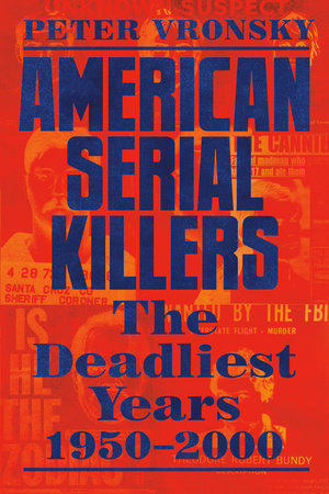 Peter Vronsky - American Serial Killers: The Deadliest Years 1950-2000 - Paperback