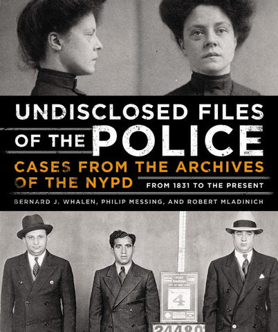 The Undisclosed Files of the Police - Bernard Whalen, Philip Messing, & Robert Mladinich