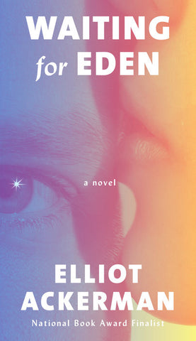 Elliott Ackerman - Waiting for Eden