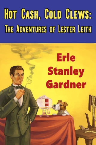Erle Stanley Gardner - Hot Cash, Cold Clews: The Adventures of Lester Leith