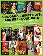 Iain McIntyre & Andrew Nette, eds. - Girl Gangs, Biker Boys, and Real Cool Cats: Pulp Fiction and Youth Culture, 1950 to 1980