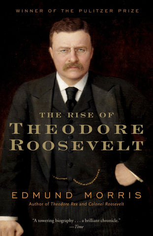 Edmund Morris - The Rise of Theodore Roosevelt