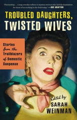 Troubled Daughters, Twisted Wives - Sarah Weinman (ed)
